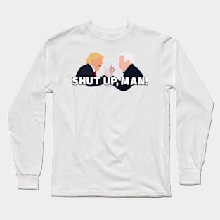 Shut Up, Man! Long Sleeve T-Shirt